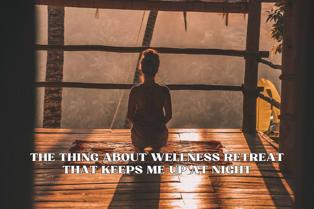 One Thing About Health Wellness Retreat That Keeps Me Up at Night